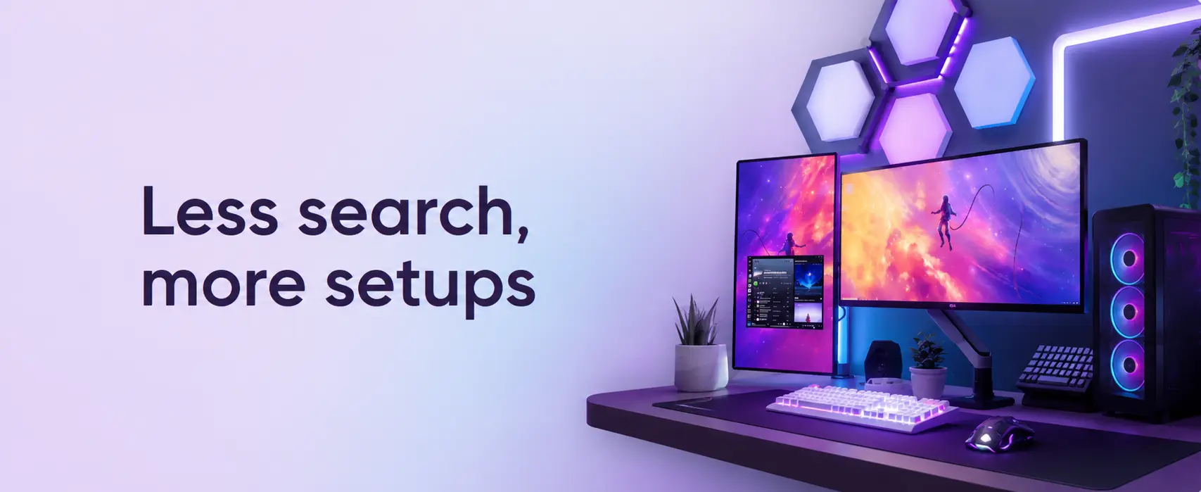 Less search, more setups